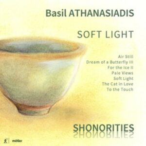 Basil Athanasiadis: Soft Light - Shonorities
