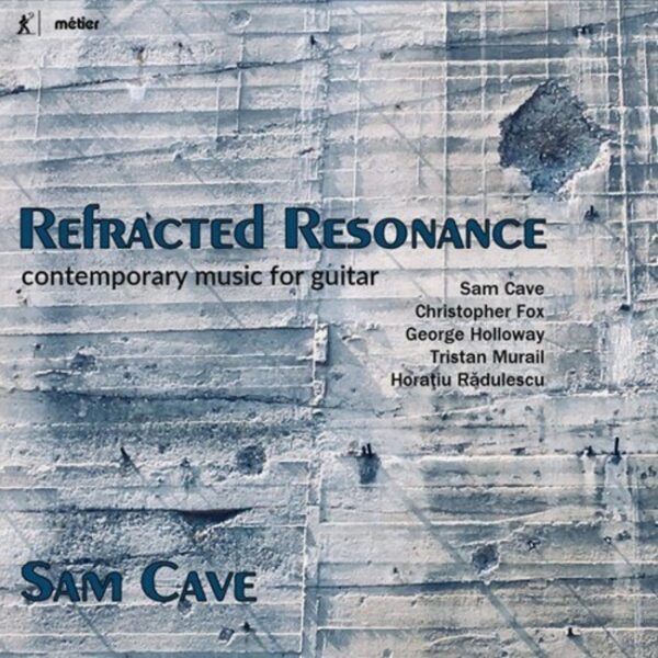 Refracted Resonance: Contemporary music for Guitar - Sam Cave