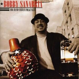 Big Band Urban Folk Tales - Bobby Sanabria