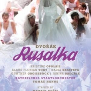 Dvorak: Rusalka, Bayerische Staatsoper 2010 - Kristine Opolais