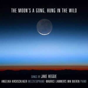 Heggie: The Moon's A Gong,  Hung In The Wild. Songs By Ja