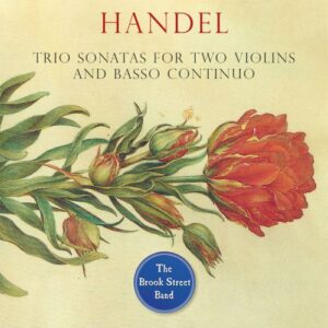 Handel: Trio Sonatas For Two Violins And Basso Continuo - The Brook Street Band