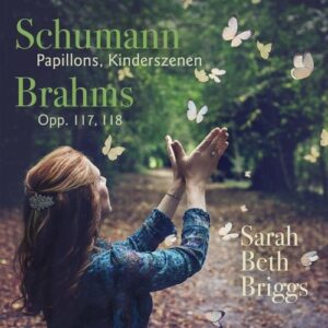 Schumann: Pappillons & Kinderszenen / Brahms: Opp. 117 & 118 - Sarah Beth Briggs