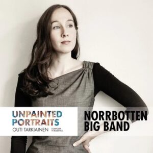 Unpainted Portraits - Outi Tarkiainen & Norrbotten Big Band