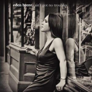 Ain't Got No Troubles - Eden Brent