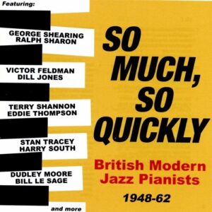 So Much, So Quickly, British Modern Jazz Pianists 1948-62