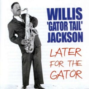 Later For The Gator - Willis Jackson