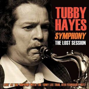 Symphony: The Lost Sessions 1972 - Tubby Hayes