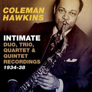 Intimate: Duo, Trio, Quartet & Quintet Recordings 1934-38 - Coleman Hawkins
