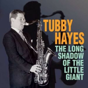 Long Shadow Of The Little Giant - Tubby Hayes
