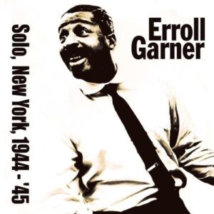 Solo In New York 44-45 - Erroll Garner