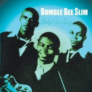 Baby So Long - Bumble Bee Slim