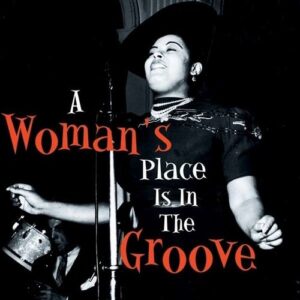 A Woman's Place Is In The Groove