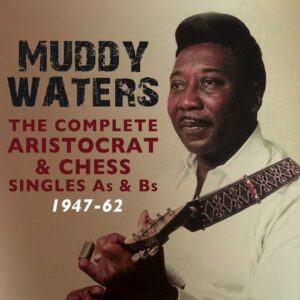 The Complete Aristocrat & Chess Singles 1947-1962 - Muddy Waters