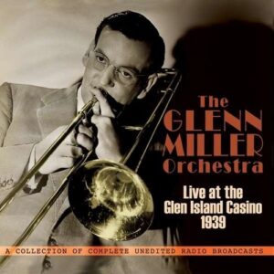 Live At The Glen Island Casino 1939 - Glenn Miller Orchestra