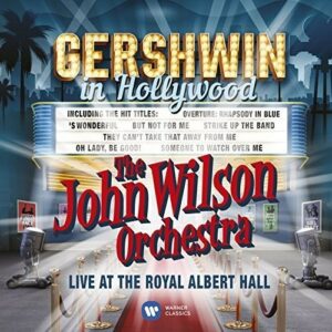 Gershwin In Hollywood - John Wilson Orchestra