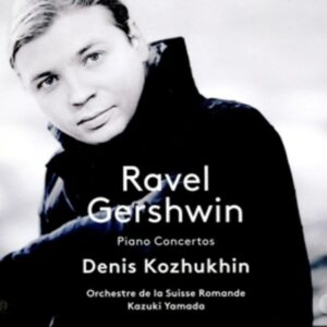 Ravel / Gershwin: Piano Concertos - Denis Kozhukhin