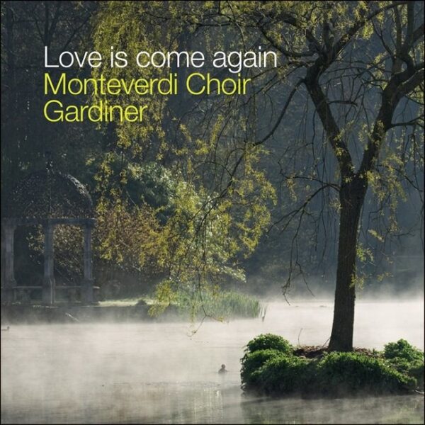 Love is come again - The Monteverdi Choir
