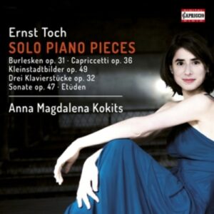 Ernst Toch: Solo Piano Pieces - Anna Magdalena Kokits