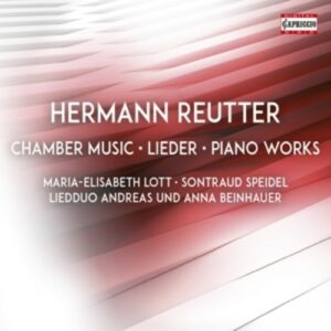 Hermann Reutter: Chamber Music, Lieder, Piano Works