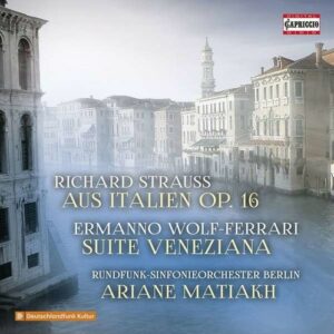 Strauss: Aus Italien / Wolf-Ferrari: Suite Veneziana - Ariane Matiakh