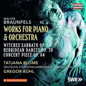 Walter Braunfels: Works For Piano & Orchestra - Tatjana Blome