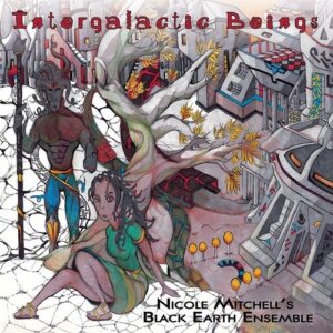 Intergalactic Beings - Nicole Mitchell's Black Earth Ensemble