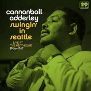 Swingin' In Seattle: Live At The Penthouse 1966-67 - Cannonball Adderley