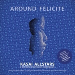 Around Félicité - Kasai Allstars & Orchestre Symphonique Kimbanguiste