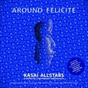 Around Félicité - Kasai Allstars & Orchestre Symphonique Kimbanguiste