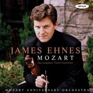 Mozart: The Complete Violin Concertos - James Ehnes