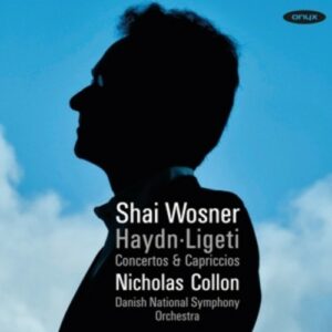 Haydn / Ligeti: Concertos & Capriccios - Shai Wosner & Nicholas Collon