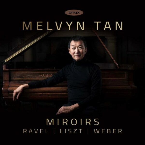 Ravel / Weber / Liszt: Miroirs - Melvyn Tan