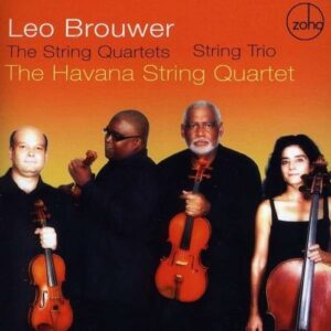 Leo Brouwer: String Quartets Nos.1-4, String Trio - Havana String Quartet