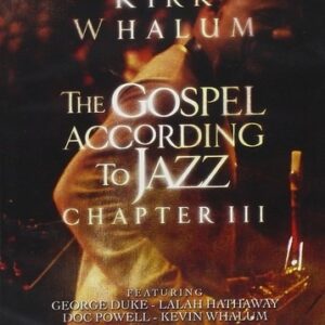 The Gospel According To Jazz, Chapter III - Kirk Whalum