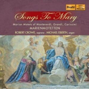 Grandi, Carissimi Monteverdi: Songs To Mary - Robert Crowe