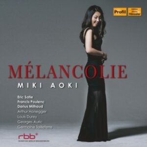 Satie, Milhaud, Honegger Poulenc: Melancolie - Miki Aoki