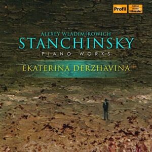 Alexey Wladimirowich Stanchinsky: Piano Works - Ekaterina Derzhavina