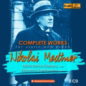 Nikolai Medtner: Complete Works for Violin and Piano - Nikita Boriso-Glebsky
