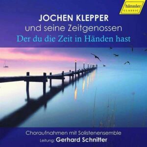 Jochen Klepper und seine Zeitgenossen, "Der du die Zeit in Händen hast" - Das Solistenensemble