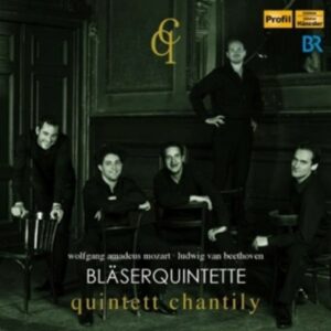 Mozart / Beethoven: Blaserquintette - Quintett Chantily