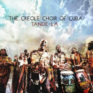 Tande-La - The Creole Choir Of Cuba