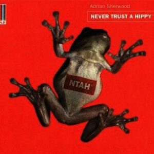 Never Trust A Hippy - Adrian Sherwood