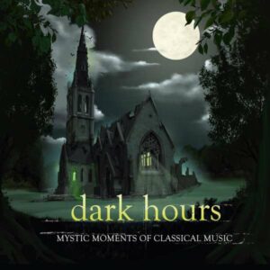Dark Hours - Mystic Moments of Classical Music
