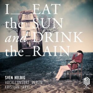 Sven Helbig: I Eat The Sun And Drink The Rain - Kristjan Järvi