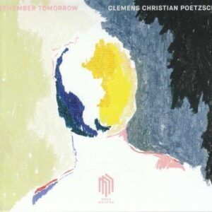 Clemens Christian Poetzsch: Remember Tomorrow - Clemens Christian Poetzsch