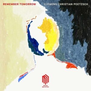 Clemens Christian Poetzsch: Remember Tomorrow (Vinyl) - Clemens Christian Poetzsch