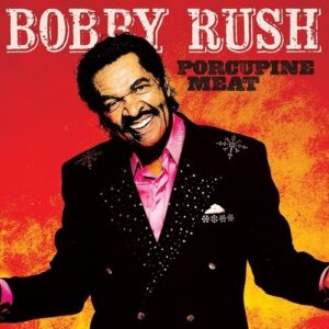 Porcupine Meat - Bobby Rush