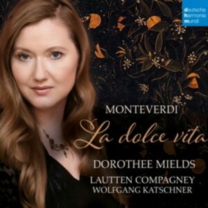 Monteverdi: La Dolce Vita - Dorothee Mields