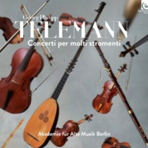 Georg Philipp Telemann: Concerti Per Multi Stromenti - Akademie für Alte Musik Berlin